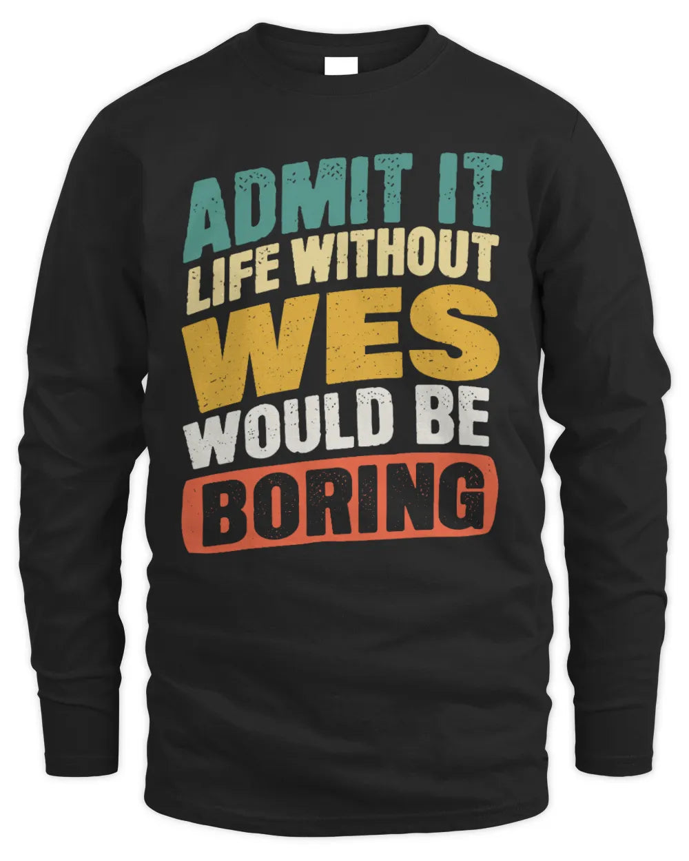 WES TP88-K4-229
Personalized Funny Quote Apparel “Life Without NAME Would Be Boring” - Men's Long Sleeved T-Shirt - Black