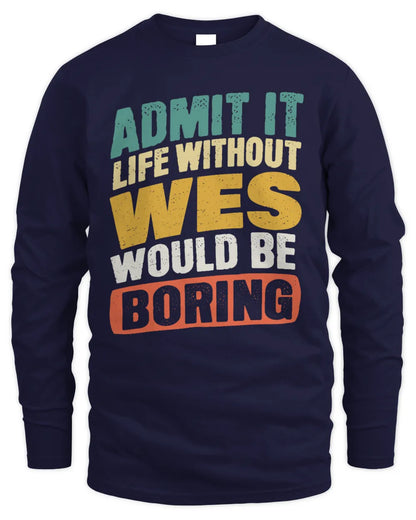 WES TP88-K4-229
Personalized Funny Quote Apparel “Life Without NAME Would Be Boring” - Men's Long Sleeved T-Shirt - Navy