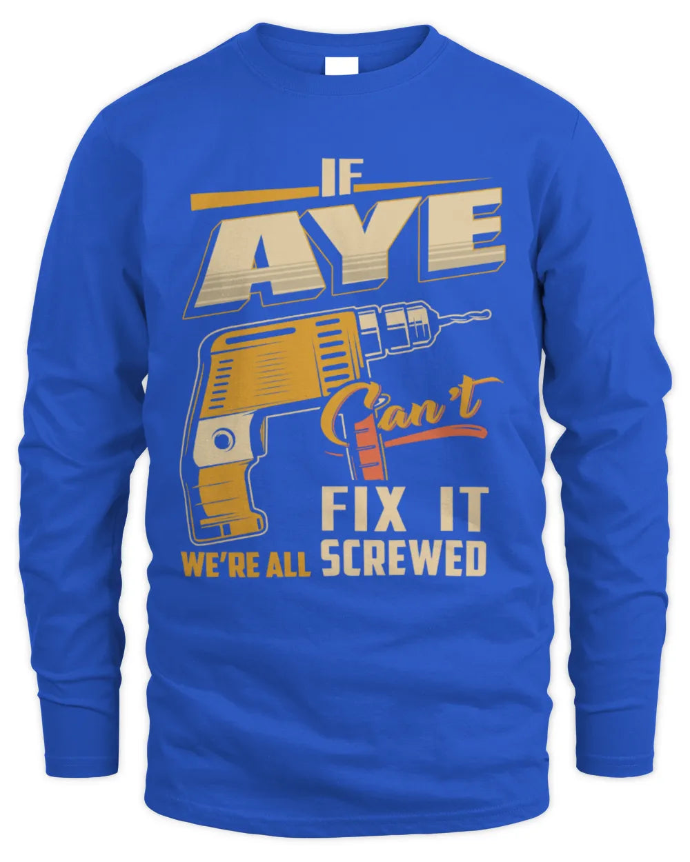 AYE TP22-K4-228 - Personalized Handyman T-Shirt “If AARON Can’t Fix It, We’re All Screwed” - Men's Long Sleeved T-Shirt - Royal