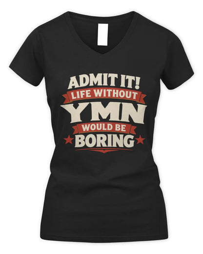 YMN P4 KT003 Personalized Funny Quote Apparel “Life Without NAME Would Be Boring” - Women's V-Neck T-Shirt - Black