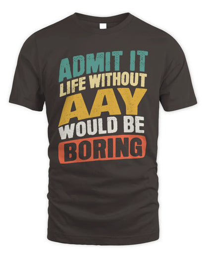 AAY TP88-K4-229
Personalized Funny Quote Apparel “Life Without NAME Would Be Boring” - Unisex Standard T-Shirt - Dark Chocolate