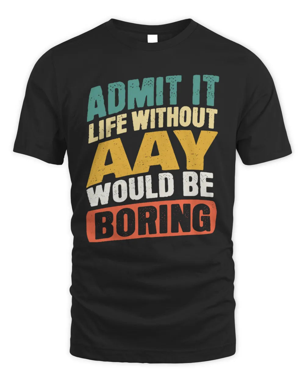 AAY TP88-K4-229
Personalized Funny Quote Apparel “Life Without NAME Would Be Boring” - Unisex Standard T-Shirt - Black