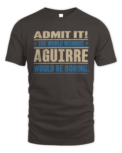 AGUIRRE TP68-K2-968 – Personalized Funny Quote Apparel “The World Without NAME Would Be Boring” - Unisex Standard T-Shirt - Dark Chocolate