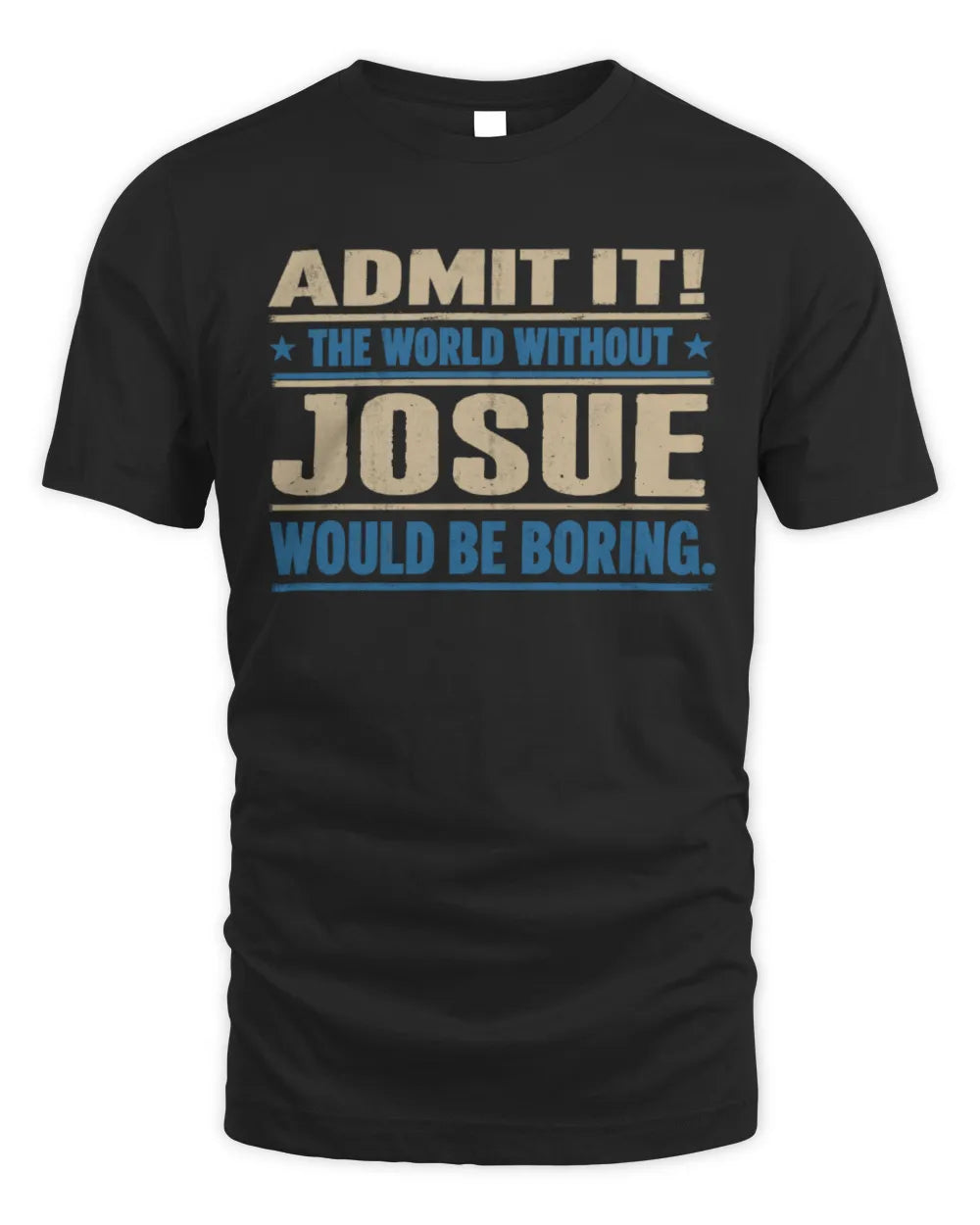 JOSUE TP68-K2-968 – Personalized Funny Quote Apparel “The World Without NAME Would Be Boring”