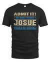 JOSUE TP68-K2-968 – Personalized Funny Quote Apparel “The World Without NAME Would Be Boring”