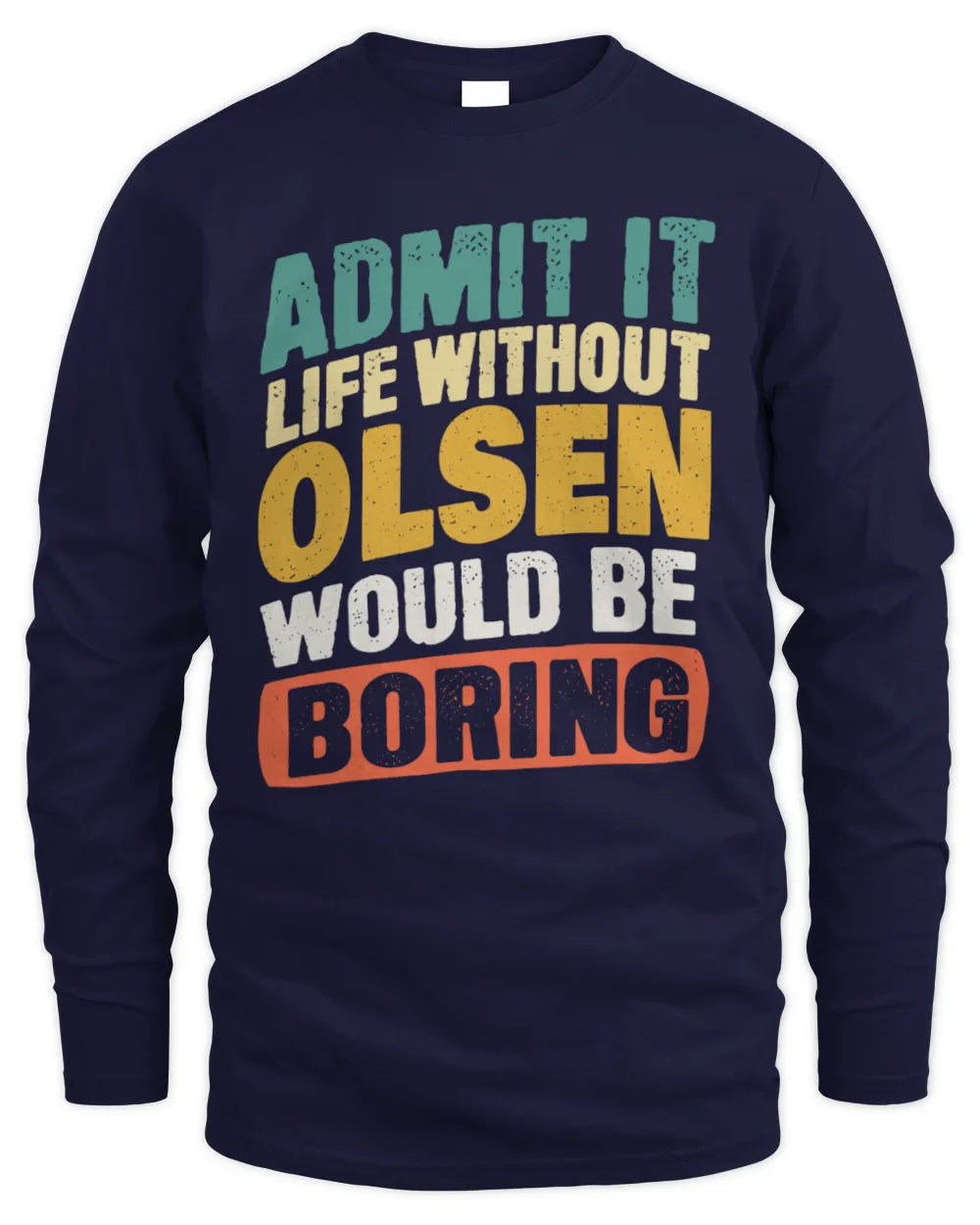 OLSEN TP88-K4-229
Personalized Funny Quote Apparel “Life Without NAME Would Be Boring” - Men's Long Sleeved T-Shirt - Navy