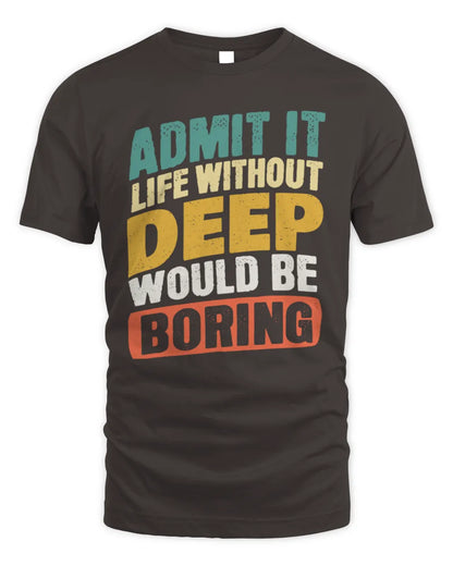 DEEP TP88-K4-229
Personalized Funny Quote Apparel “Life Without NAME Would Be Boring” - Unisex Standard T-Shirt - Dark Chocolate