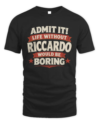 RICCARDO P4 KT003 Personalized Funny Quote Apparel “Life Without NAME Would Be Boring” - Unisex Standard T-Shirt - Black