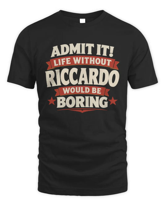 RICCARDO P4 KT003 Personalized Funny Quote Apparel “Life Without NAME Would Be Boring” - Unisex Standard T-Shirt - Black