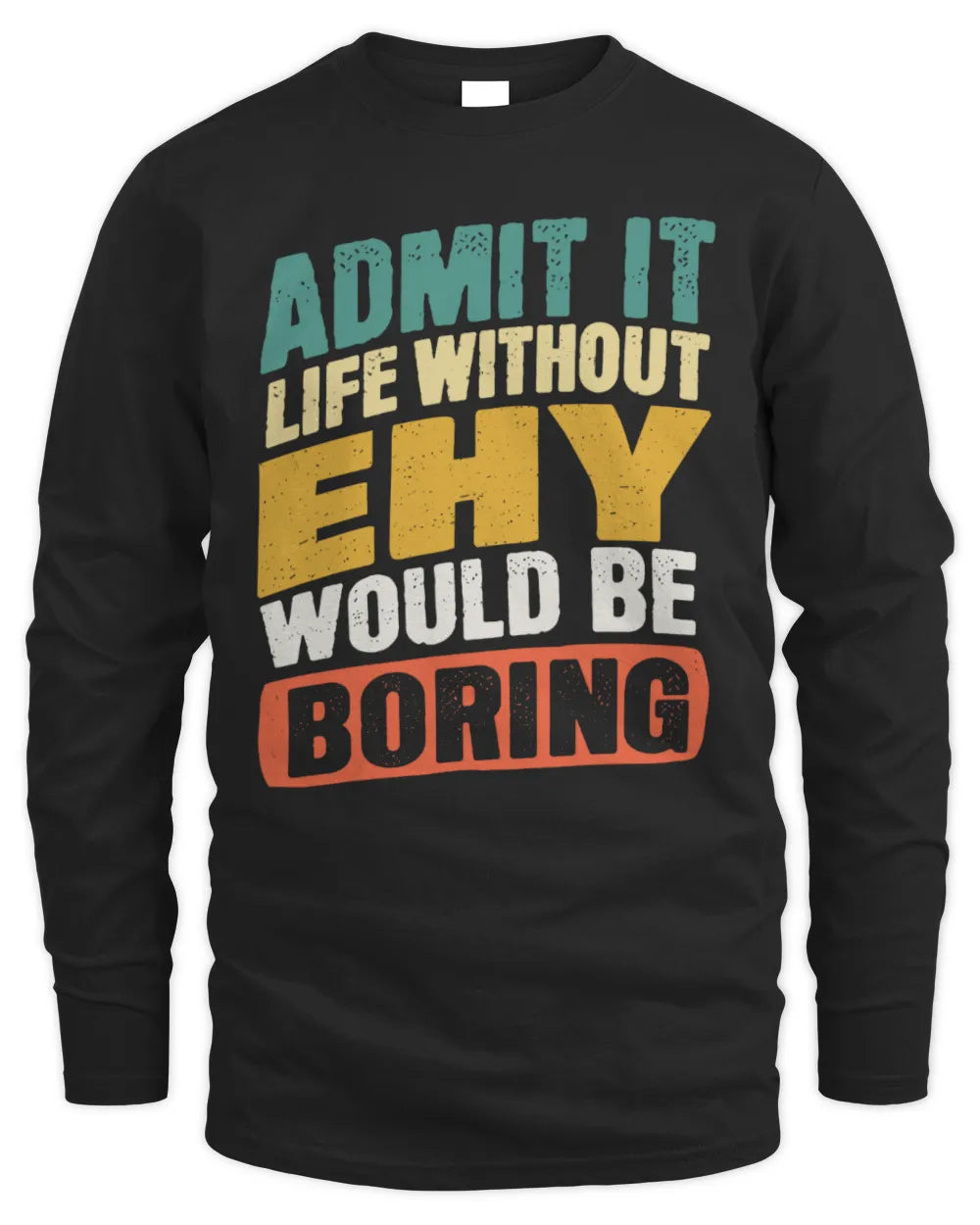 EHY TP88-K4-229
Personalized Funny Quote Apparel “Life Without NAME Would Be Boring” - Men's Long Sleeved T-Shirt - Black