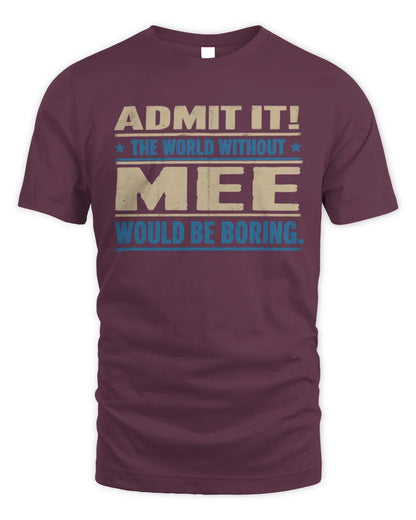 MEE TP68-K2-968 – Personalized Funny Quote Apparel “The World Without NAME Would Be Boring” - Unisex Standard T-Shirt - Maroon