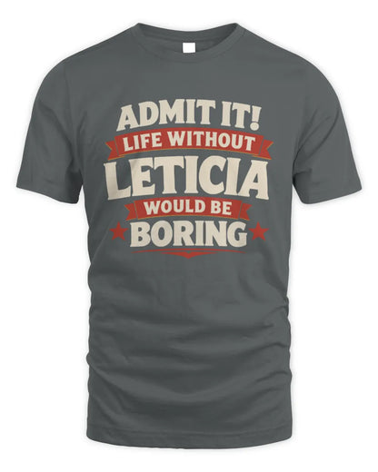 LETICIA P4 KT003 Personalized Funny Quote Apparel “Life Without NAME Would Be Boring” - Unisex Standard T-Shirt - Charcoal