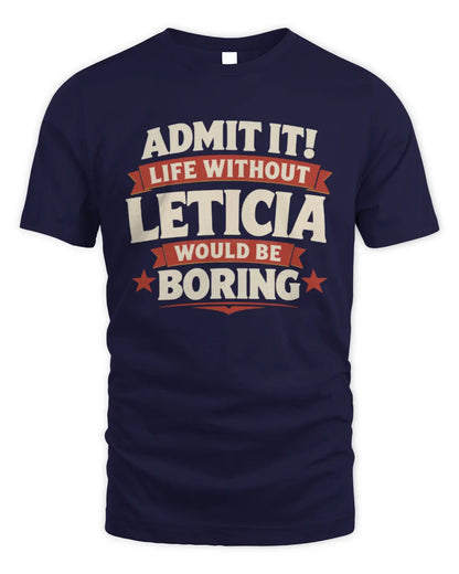 LETICIA P4 KT003 Personalized Funny Quote Apparel “Life Without NAME Would Be Boring” - Unisex Standard T-Shirt - Navy