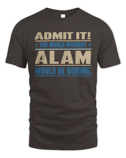 ALAM TP68-K2-968 – Personalized Funny Quote Apparel “The World Without NAME Would Be Boring” - Unisex Standard T-Shirt - Dark Chocolate