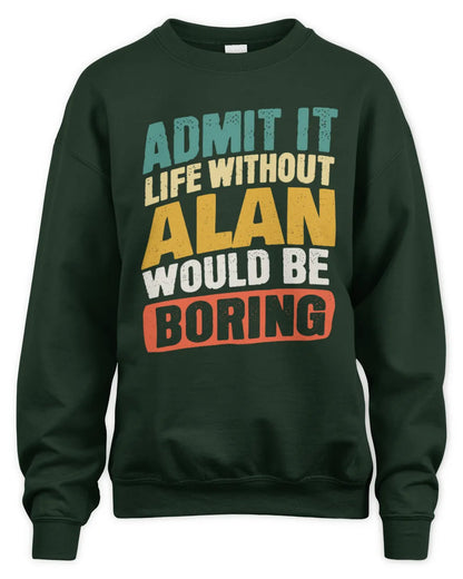 ALAN TP88-K4-229
Personalized Funny Quote Apparel “Life Without NAME Would Be Boring” - Unisex Sweatshirt - Forest Green