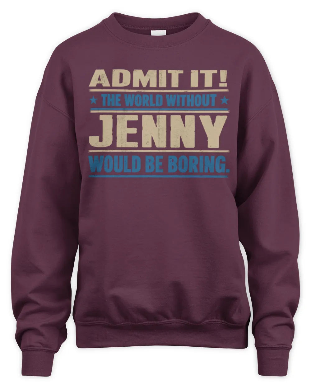 JENNY TP68-K2-968 – Personalized Funny Quote Apparel “The World Without NAME Would Be Boring” - Unisex Sweatshirt - Maroon