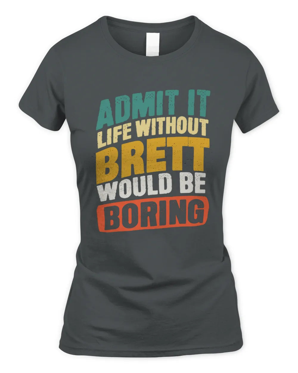 BRETT TP88-K4-229
Personalized Funny Quote Apparel “Life Without NAME Would Be Boring” - Women's Standard T-Shirt - Charcoal
