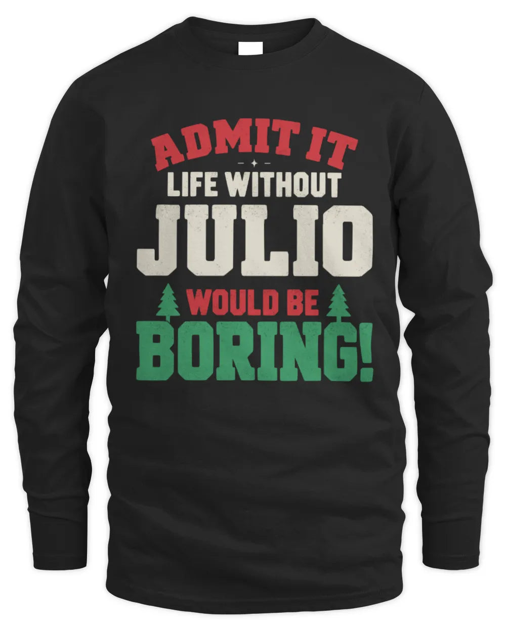 JULIO P5 TH08 Christmas T-Shirt – “Life Without NAME Would Be Boring” - Men's Long Sleeved T-Shirt - Black
