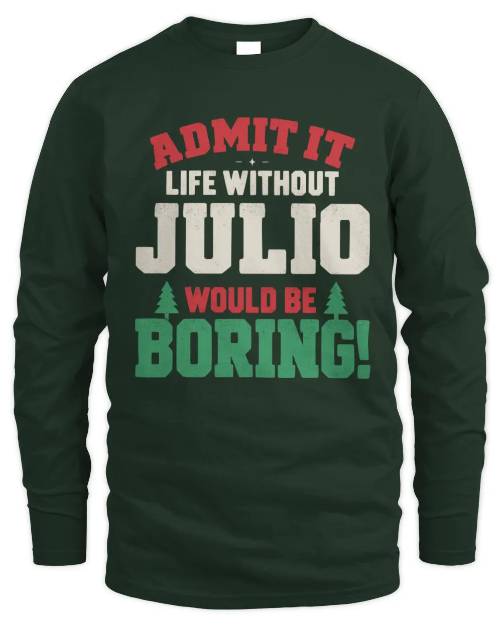 JULIO P5 TH08 Christmas T-Shirt – “Life Without NAME Would Be Boring” - Men's Long Sleeved T-Shirt - Forest Green