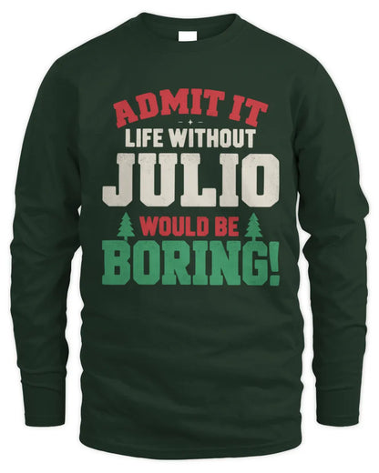 JULIO P5 TH08 Christmas T-Shirt – “Life Without NAME Would Be Boring” - Men's Long Sleeved T-Shirt - Forest Green