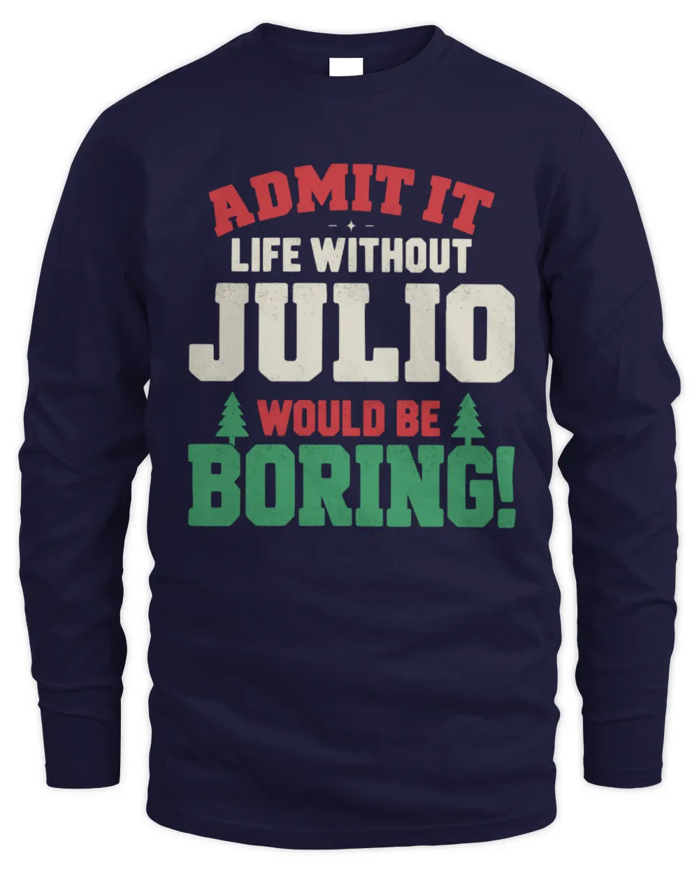 JULIO P5 TH08 Christmas T-Shirt – “Life Without NAME Would Be Boring” - Men's Long Sleeved T-Shirt - Navy