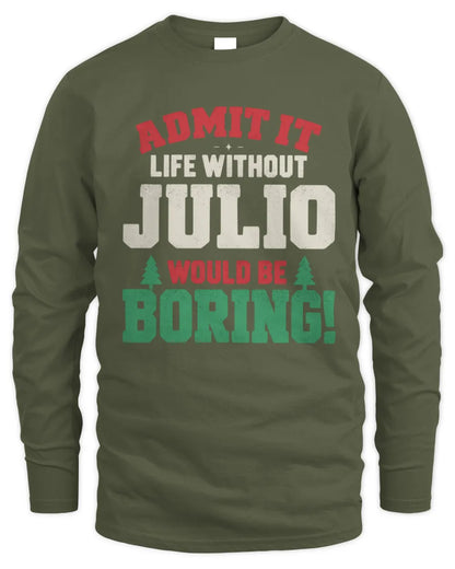 JULIO P5 TH08 Christmas T-Shirt – “Life Without NAME Would Be Boring” - Men's Long Sleeved T-Shirt - Military Green