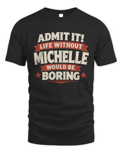 MICHELLE P4 KT003 Personalized Funny Quote Apparel “Life Without NAME Would Be Boring” - Unisex Standard T-Shirt - Black
