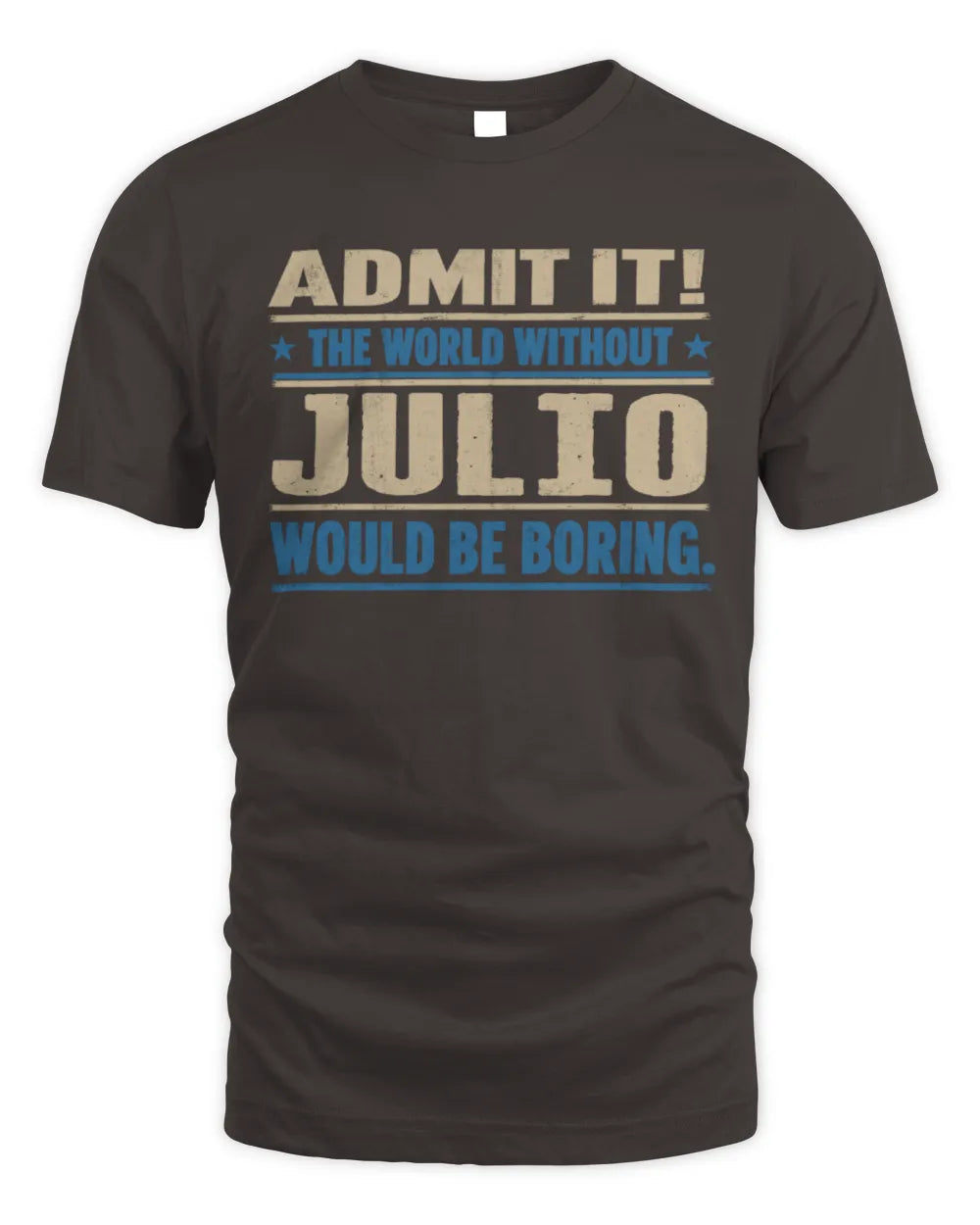 JULIO TP68-K2-968 – Personalized Funny Quote Apparel “The World Without NAME Would Be Boring” - Unisex Standard T-Shirt - Dark Chocolate