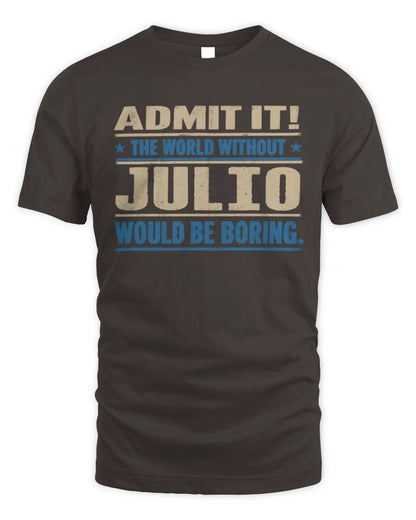 JULIO TP68-K2-968 – Personalized Funny Quote Apparel “The World Without NAME Would Be Boring” - Unisex Standard T-Shirt - Dark Chocolate