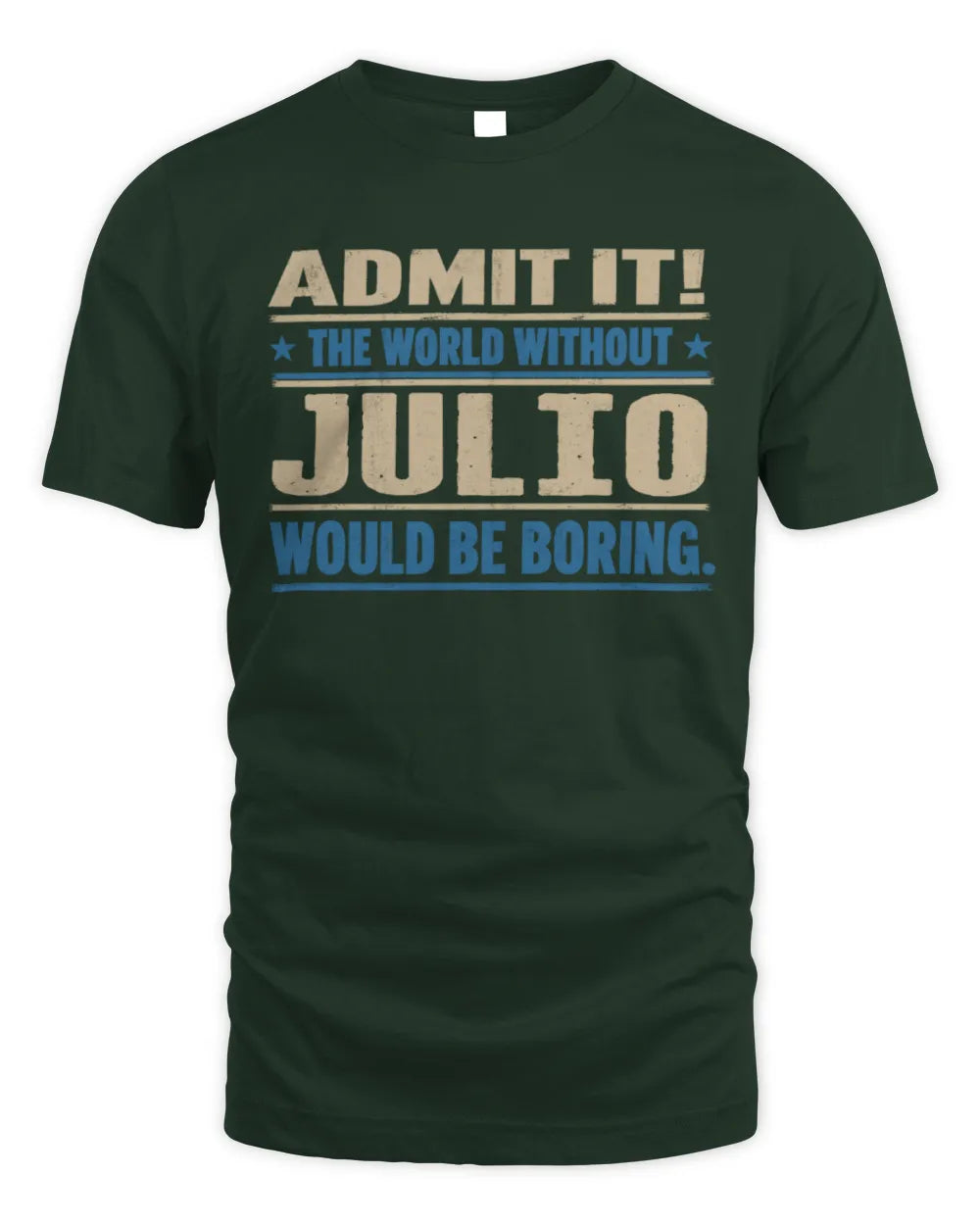 JULIO TP68-K2-968 – Personalized Funny Quote Apparel “The World Without NAME Would Be Boring” - Unisex Standard T-Shirt - Forest Green