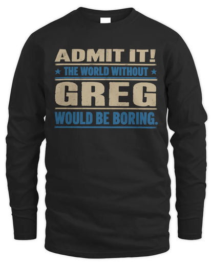 GREG TP68-K2-968 – Personalized Funny Quote Apparel “The World Without NAME Would Be Boring” - Men's Long Sleeved T-Shirt - Black