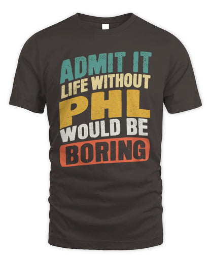 PHL TP88-K4-229
Personalized Funny Quote Apparel “Life Without NAME Would Be Boring” - Unisex Standard T-Shirt - Dark Chocolate