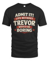 TREVOR P4 KT003 Personalized Funny Quote Apparel “Life Without NAME Would Be Boring” - Unisex Standard T-Shirt - Black