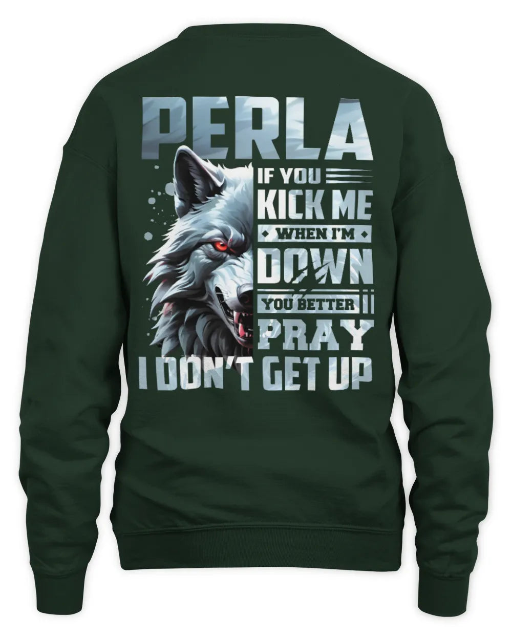 PERLA AP62-K4-666 - Personalized Fierce Wolf Quote Apparel “If You Kick Me When I’m Down, You Better Pray I Don’t Get Up” - Unisex Sweatshirt - Forest Green