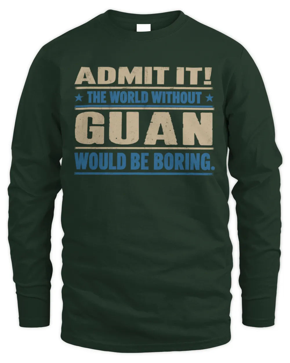 GUAN TP68-K2-968 – Personalized Funny Quote Apparel “The World Without NAME Would Be Boring” - Men's Long Sleeved T-Shirt - Forest Green