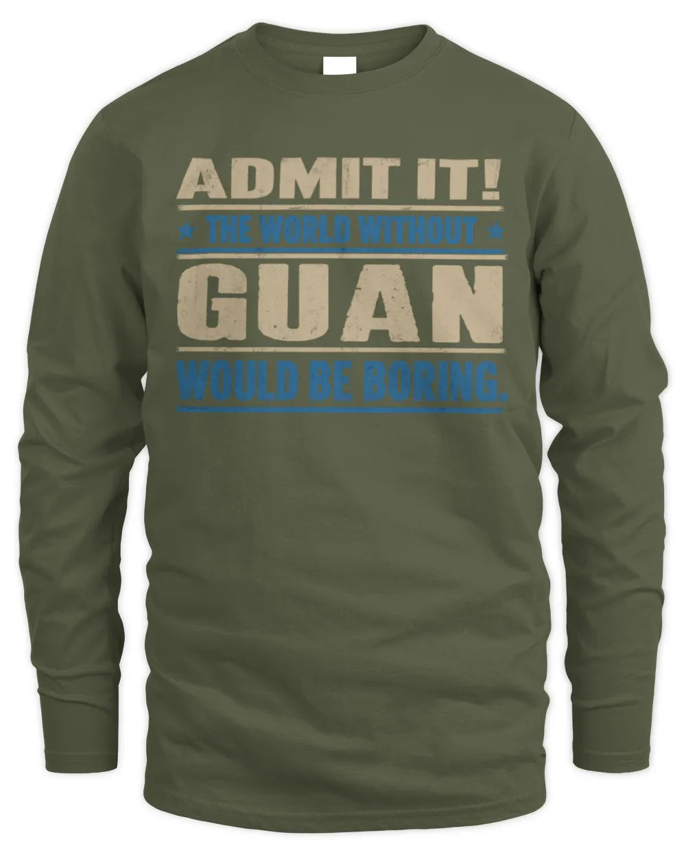 GUAN TP68-K2-968 – Personalized Funny Quote Apparel “The World Without NAME Would Be Boring” - Men's Long Sleeved T-Shirt - Military Green
