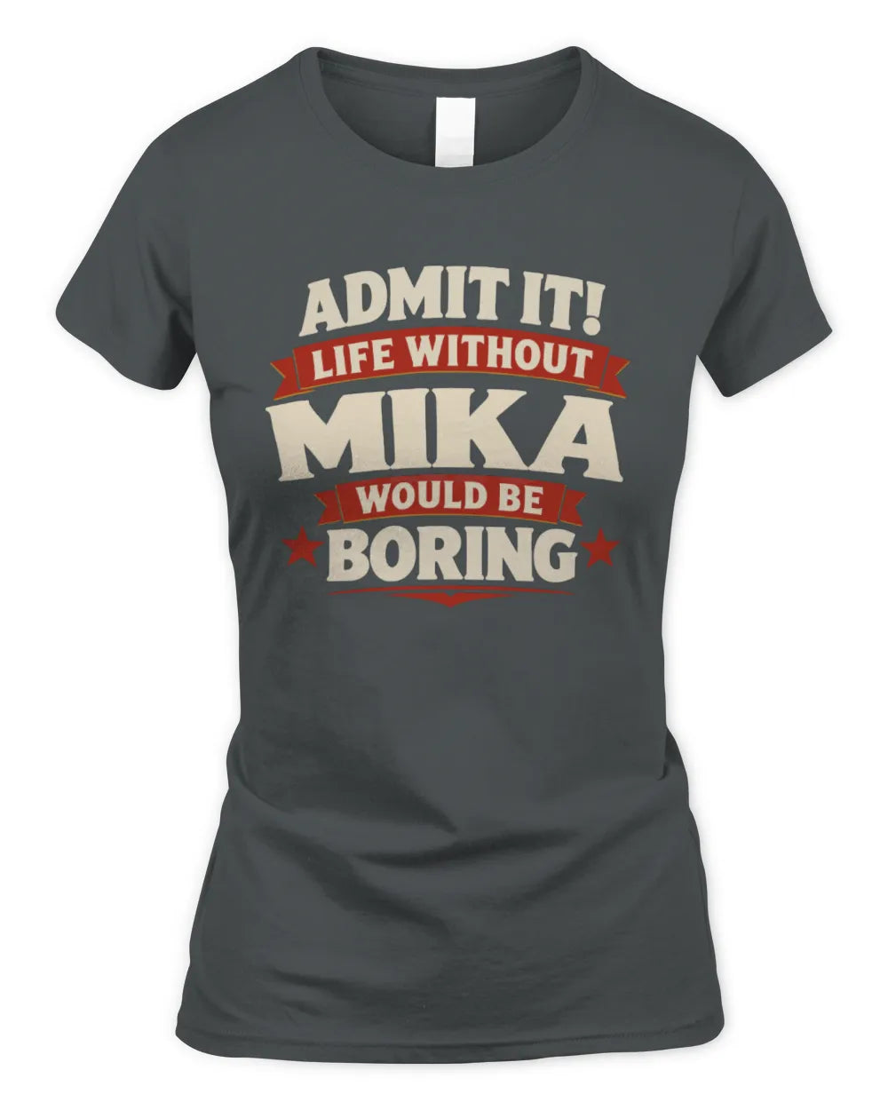 MIKA P4 KT003 Personalized Funny Quote Apparel “Life Without NAME Would Be Boring” - Women's Standard T-Shirt - Charcoal