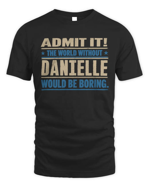 DANIELLE TP68-K2-968 – Personalized Funny Quote Apparel “The World Without NAME Would Be Boring”