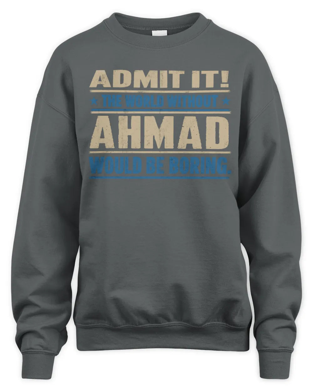 AHMAD TP68-K2-968 – Personalized Funny Quote Apparel “The World Without NAME Would Be Boring” - Unisex Sweatshirt - Charcoal