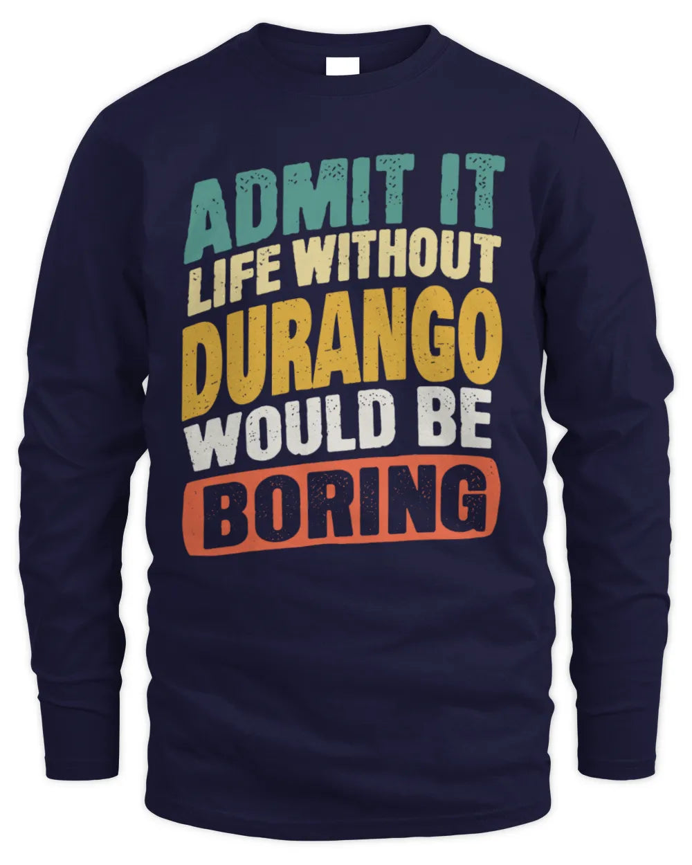 DURANGO TP88-K4-229
Personalized Funny Quote Apparel “Life Without NAME Would Be Boring” - Men's Long Sleeved T-Shirt - Navy