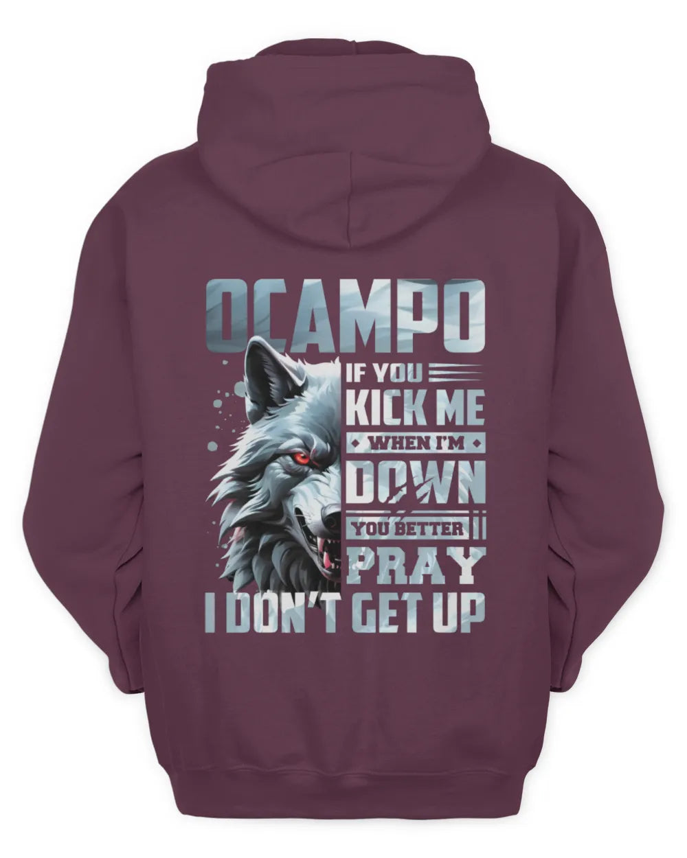 OCAMPO AP62-K4-666 - Personalized Fierce Wolf Quote Apparel “If You Kick Me When I’m Down, You Better Pray I Don’t Get Up” - Unisex Hoodie - Maroon