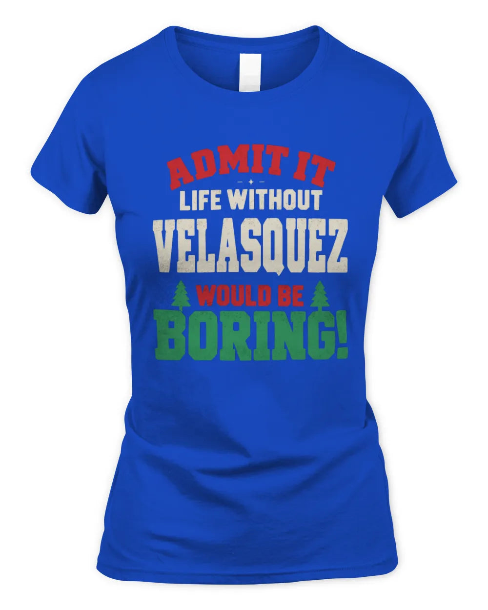 VELASQUEZ P5 TH08 Christmas T-Shirt – “Life Without NAME Would Be Boring” - Women's Standard T-Shirt - Royal