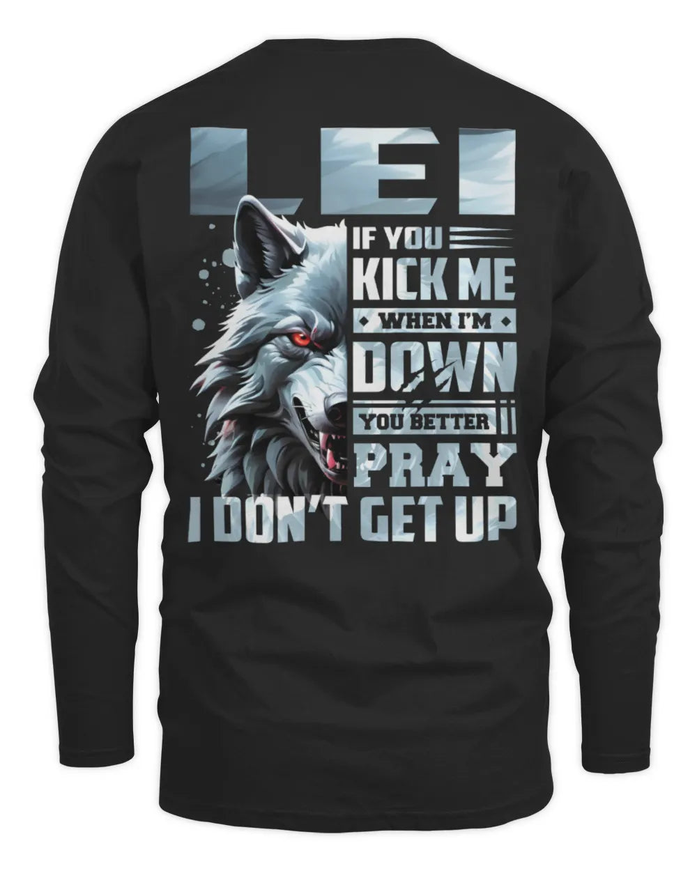 LEI AP62-K4-666 - Personalized Fierce Wolf Quote Apparel “If You Kick Me When I’m Down, You Better Pray I Don’t Get Up” - Men's Long Sleeved T-Shirt - Black
