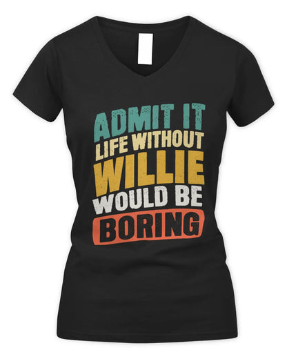 WILLIE TP88-K4-229
Personalized Funny Quote Apparel “Life Without NAME Would Be Boring” - Women's V-Neck T-Shirt - Black