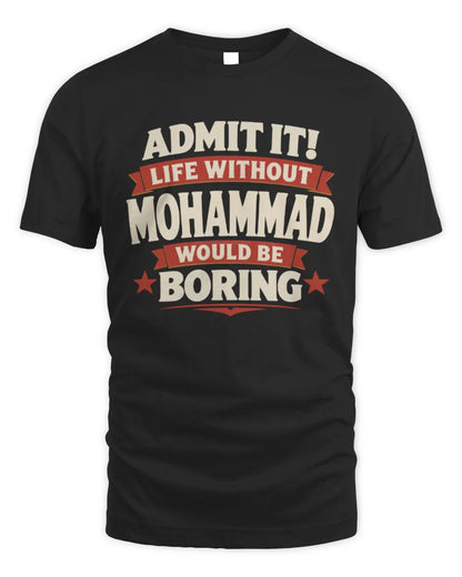 MOHAMMAD P4 KT003 Personalized Funny Quote Apparel “Life Without NAME Would Be Boring” - Unisex Standard T-Shirt - Black