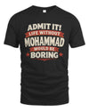 MOHAMMAD P4 KT003 Personalized Funny Quote Apparel “Life Without NAME Would Be Boring”
