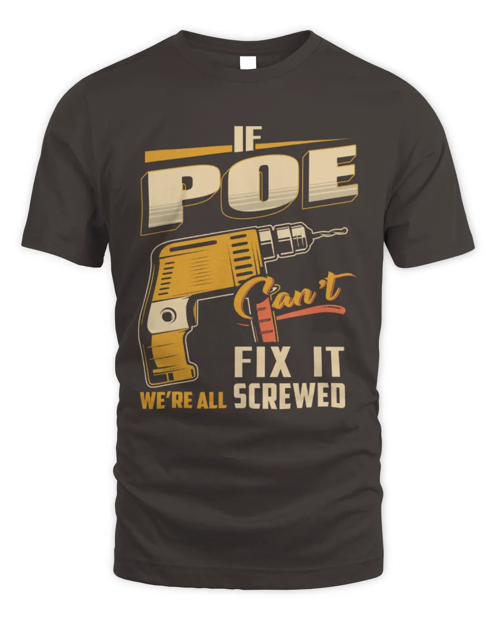 POE TP22-K4-228 - Personalized Handyman T-Shirt “If AARON Can’t Fix It, We’re All Screwed” - Unisex Standard T-Shirt - Dark Chocolate