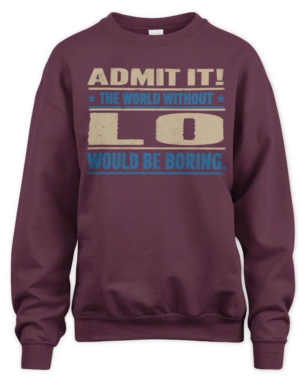 LO TP68-K2-968 – Personalized Funny Quote Apparel “The World Without NAME Would Be Boring” - Unisex Sweatshirt - Maroon