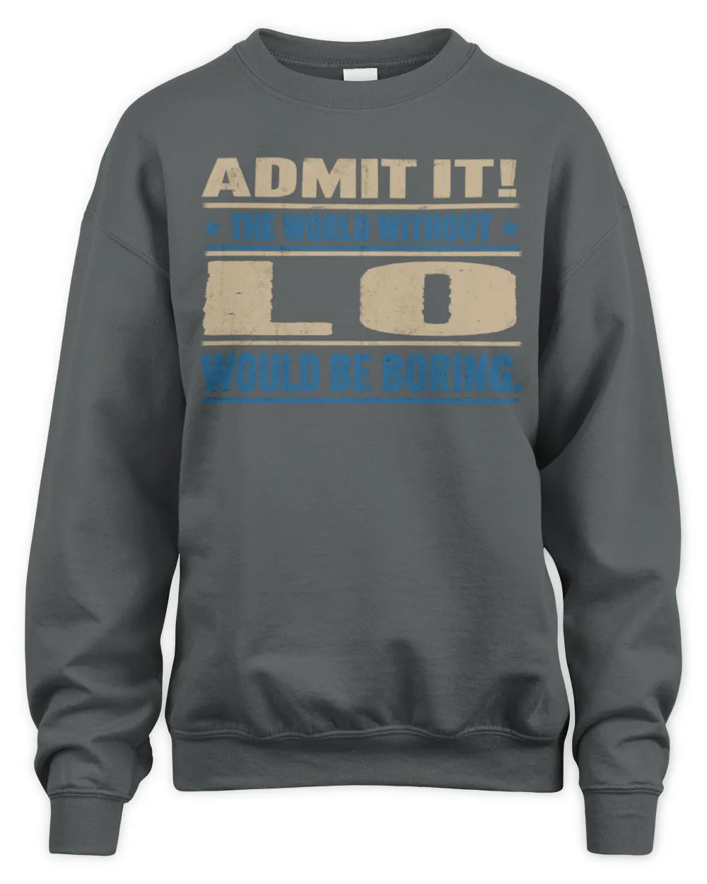 LO TP68-K2-968 – Personalized Funny Quote Apparel “The World Without NAME Would Be Boring” - Unisex Sweatshirt - Charcoal
