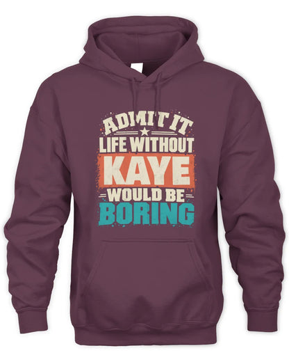 KAYE P02-TH11-226 Personalized Admit It Life Without [Name] Would Be Boring T-Shirt - Custom Name Funny Gift - Unisex Hoodie - Maroon